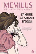 Libro L' amore al sogno d'oggi. Un’indigestione d’arte e parole Melania Memilus Gazzaruso