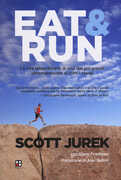 Libro Eat & Run. La vita straordinaria di uno dei più grandi ultramaratoneti di tutti i tempi Scott Jurek Steve Friedman