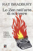 Libro Lo zen nell'arte di scrivere. Libera il genio creativo che è in te Ray Bradbury