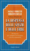 Libro La dispensa delle spezie e delle erbe. Prontuario per cucinare con le spezie e le erbe aromatiche Natale Fioretto Roberto Russo