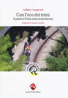 Con leco dei treni. A piedi in Friuli sulla strada ferrata.pdf