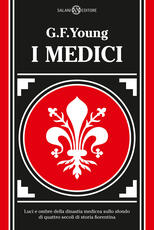 Libro I Medici. Luci e ombre della dinastia medicea sullo sfondo di quattro secoli di storia fiorentina George Frederick Young