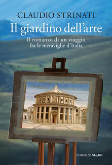Il giardino dellarte. Il romanzo di un viaggio fra le meraviglie dItalia.pdf