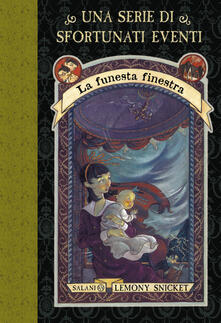 La funesta finestra. Una serie di sfortunati eventi. Vol. 3.pdf