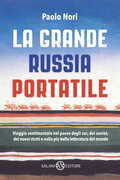 Libro La grande Russia portatile. Viaggio sentimentale nel paese degli zar dei soviet, dei nuovi ricchi e nella più bella letteratura del mondo Paolo Nori