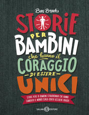 Libro Storie per bambini che hanno il coraggio di essere unici. Storie vere di bambini straordinari che hanno cambiato il mondo senza dover uccidere draghi Ben Brooks
