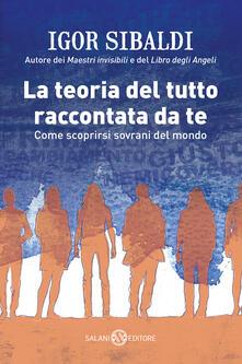 La teoria del tutto raccontata da te. Come scoprirsi sovrani del mondo.pdf