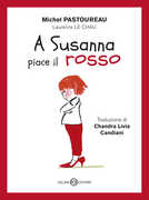 Libro A Susanna piace il rosso. Ediz. a colori Michel Pastoureau