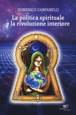 Libro La politica spirituale e la rivoluzione interiore Domenico Campanelli