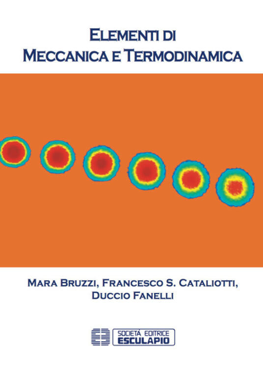 Elementi di meccanica e termodinamica Mara Bruzzi Francesco S. Cataliotti Libro Elementi di meccanica e termodinamica Mara Bruzzi Francesco S. Cataliotti Libro