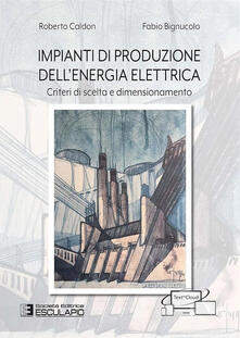 Impianti di produzione dellenergia elettrica. Criteri di scelta e dimensionamento.pdf