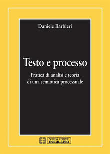 Testo e processo. Pratica di analisi e teoria di una semiotica processuale.pdf