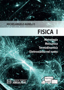 Fisica 1. Metrologia Meccanica Termodinamica Elettrostatica nel vuoto.pdf