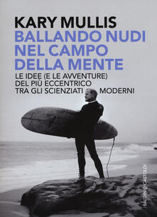 Ballando nudi nel campo della mente. Le idee (e le avventure) del più eccentrico tra gli scienziati moderni.pdf