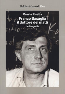 Franco Basaglia, il dottore dei matti. La biografia.pdf