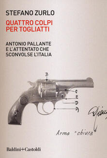 Quattro colpi per Togliatti. Antonio Pallante e lattentato che sconvolse lItalia.pdf