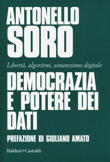 Democrazia e potere dei dati. Libertà, algoritmi, umanesimo digitale.pdf