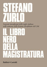 Libro Il libro nero della magistratura. I peccati inconfessati delle toghe italiane nelle sentenze della Sezione disciplinare del CSM Stefano Zurlo