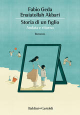 Libro Storia di un figlio. Andata e ritorno Fabio Geda Enaiatollah Akbari