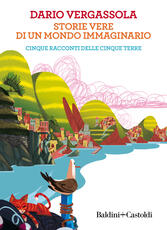Libro Storie vere di un mondo immaginario. Cinque racconti delle Cinque terre Dario Vergassola