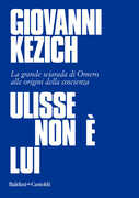 Libro Ulisse non è lui. La grande sciarada di Omero alle origini della coscienza Giovanni Kezich
