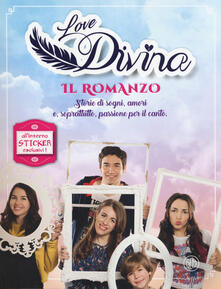 Il romanzo. Love Divina. Con Adesivi.pdf