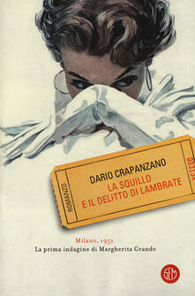 La squillo e il delitto di Lambrate. Milano, 1951. La prima indagine di Margherita Grande.pdf