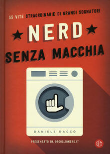 Nerd senza macchia. 55 vite straordinarie di grandi sognatori.pdf