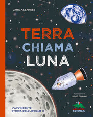 Libro Terra chiama luna. L'avvincente storia dell'Apollo 11 Lara Albanese