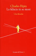 Libro La fiducia in se stessi. Una filosofia Charles Pépin