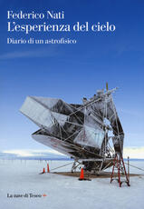 Libro L' esperienza del cielo. Diario di un astrofisico Federico Nati