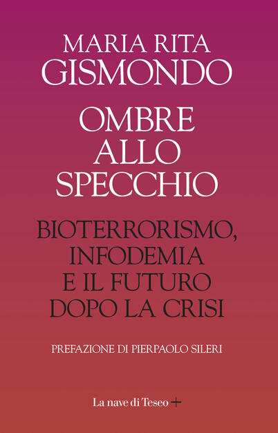 Ombre Allo Specchio Bioterrorismo Infodemia E Il Futuro Dopo La Crisi Maria Rita Gismondo Libro La Nave Di Teseo Ibs