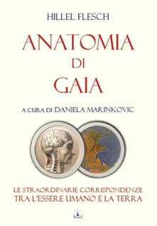 Anatomia di Gaia. Le straordinarie corrispondenze tra lessere umano e la terra.pdf