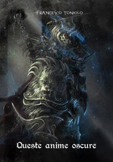 Queste oscure anime. Da Demons Souls a Bloodborne. Incursioni, escursioni, suggestioni.pdf