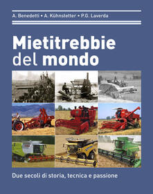 Mietitrebbie del mondo. Due secoli di storia, tecnica e passione. Ediz. illustrata.pdf