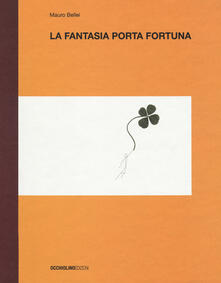 La fantasia porta fortuna. Ediz. a colori.pdf