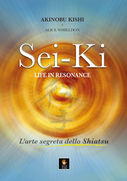 Image of Sei-Ki. Life in resonance. L'arte segreta dello shiatsu