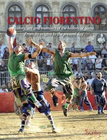 Calcio fiorentino. History, art and memoirs of the historical game. From its origins to the present day. Ediz. inglese.pdf