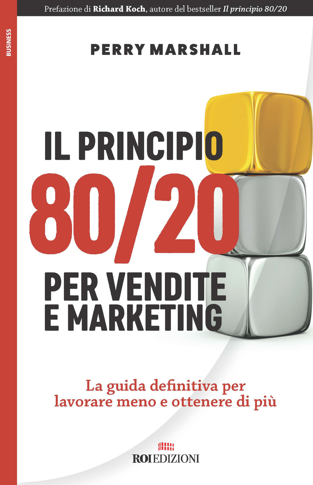 Image of Il principio 80/20 per vendite e marketing. La guida definitiva per lavorare meno e ottenere di più