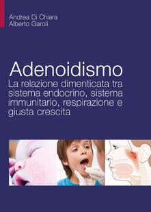 Adenoidismo. La relazione dimenticata tra sistema endocrino, sistema immunitario, respirazione e giusta crescita.pdf