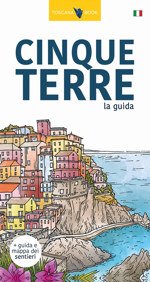 Image of Cinque Terre. La guida. I sentieri delle Cinque Terre. Con Carta. Ediz. illustrata