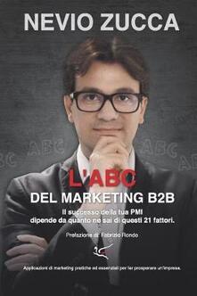 L ABC del marketing B2B. Il successo della tua PMI dipende da quanto ne sai di questi 21 fattori.pdf