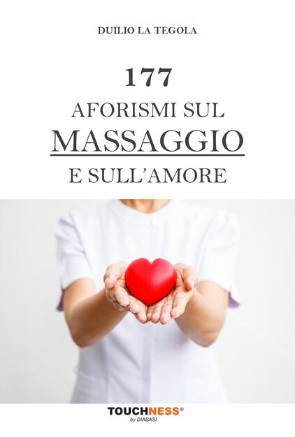 177 Aforismi Sul Massaggio E Sull Amore Duilio La Tegola Libro Touchness By Diabasi Ibs