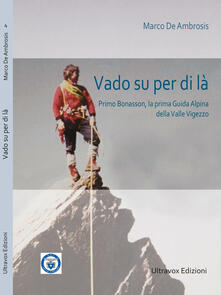 Vado su per di là. Primo Bonasson, la prima guida alpina della Valle Vigezzo.pdf