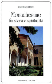 Monachesimo fra storia e spiritualità - Gregorio Penco - copertina