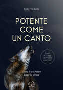 Libro Potente come un canto. Libera il tuo potere, scegli te stessa Roberta Bailo