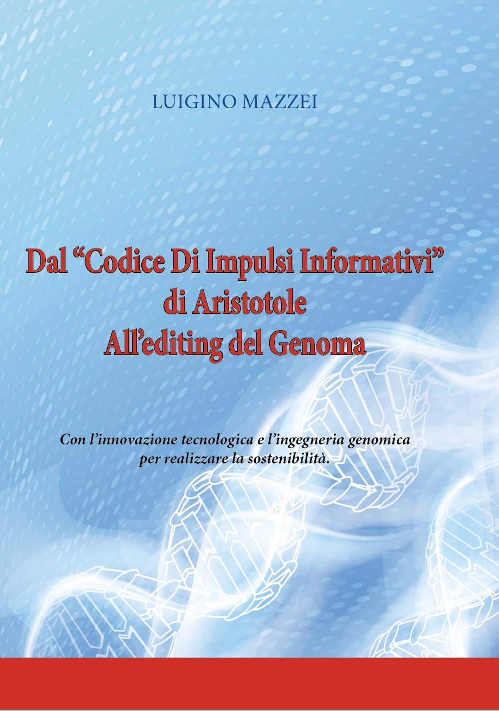 Image of Dal «Codice di impulsi informativi» di Aristotele all'editing del genoma. Con l'innovazione tecnologica e l'ingegneria genomica per realizzare la sostenibilità. Ediz. per la scuola