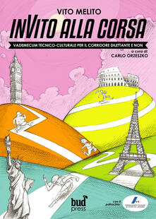 Invito alla corsa. Vademecum tecnico-culturale per il corridore dilettante e non.pdf
