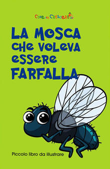 La mosca che voleva essere farfalla. Ediz. illustrata.pdf