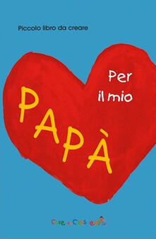 Per il mio papà. Ediz. illustrata.pdf